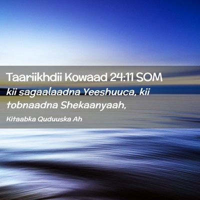 Picture 02 - Taariikhdii Kowaad 24:11 SOM - kii sagaalaadna Yeeshuuca, kii tobnaadna - Bible Verse Picture