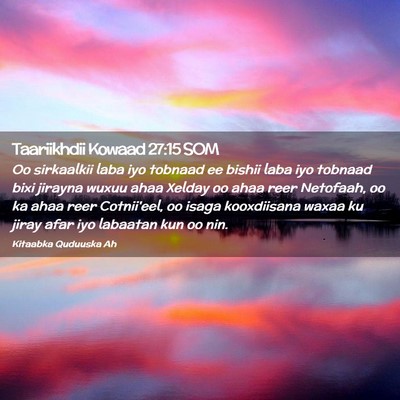 Picture 02 - Taariikhdii Kowaad 27:15 SOM - Oo sirkaalkii laba iyo tobnaad ee bishii laba iyo - Bible Verse Picture