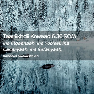 Picture 02 - Taariikhdii Kowaad 6:36 SOM - ina Elqaanaah, ina Yoo'eel, ina Casaryaah, ina - Bible Verse Picture