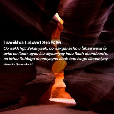 Picture 02 - Taariikhdii Labaad 26:5 SOM - Oo wakhtigii Sekaryaah, oo waxgarasho u lahaa - Bible Verse Picture
