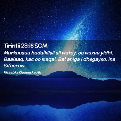 Picture 02 - Tirintii 23:18 SOM - Markaasuu hadalkiisii sii watay, oo wuxuu yidhi, - Bible Verse Picture