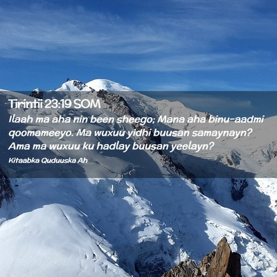 Picture 02 - Tirintii 23:19 SOM - Ilaah ma aha nin been sheego; Mana aha binu-aadmi - Bible Verse Picture