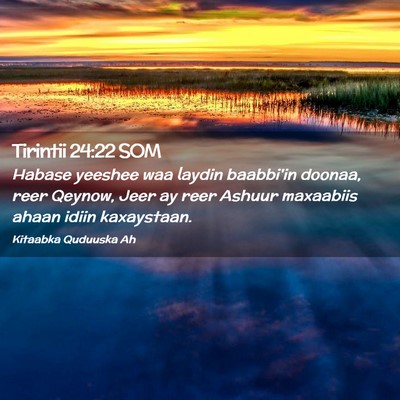 Picture 02 - Tirintii 24:22 SOM - Habase yeeshee waa laydin baabbi'in doonaa, reer - Bible Verse Picture