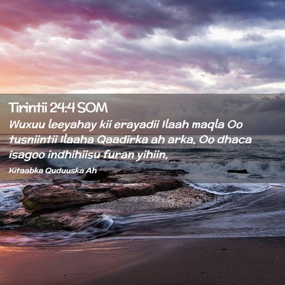 Picture 02 - Tirintii 24:4 SOM - Wuxuu leeyahay kii erayadii Ilaah maqla Oo - Bible Verse Picture