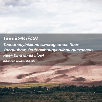 Picture 02 - Tirintii 24:5 SOM - Teendhooyinkiinnu wanaagsanaa, Reer Yacquubow, Oo - Bible Verse Picture