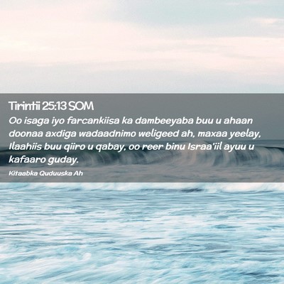 Picture 02 - Tirintii 25:13 SOM - Oo isaga iyo farcankiisa ka dambeeyaba buu u - Bible Verse Picture