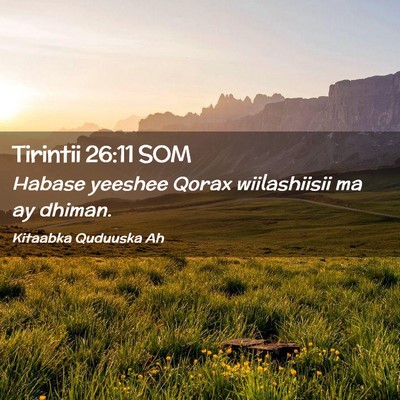 Picture 02 - Tirintii 26:11 SOM - Habase yeeshee Qorax wiilashiisii ma ay - Bible Verse Picture