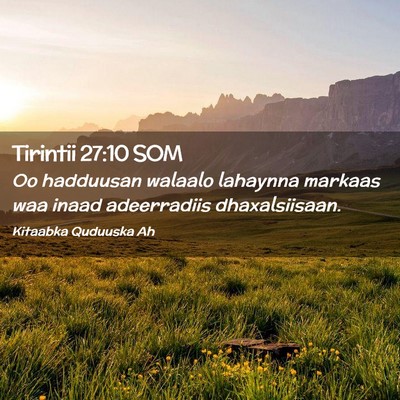 Picture 02 - Tirintii 27:10 SOM - Oo hadduusan walaalo lahaynna markaas waa inaad - Bible Verse Picture