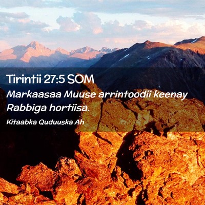 Picture 02 - Tirintii 27:5 SOM - Markaasaa Muuse arrintoodii keenay Rabbiga - Bible Verse Picture