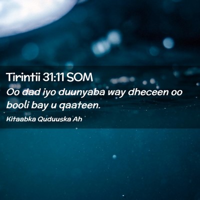 Picture 02 - Tirintii 31:11 SOM - Oo dad iyo duunyaba way dheceen oo booli bay u - Bible Verse Picture