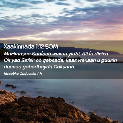 Picture 02 - Xaakinnada 1:12 SOM - Markaasaa Kaaleeb wuxuu yidhi, Kii la dirira - Bible Verse Picture