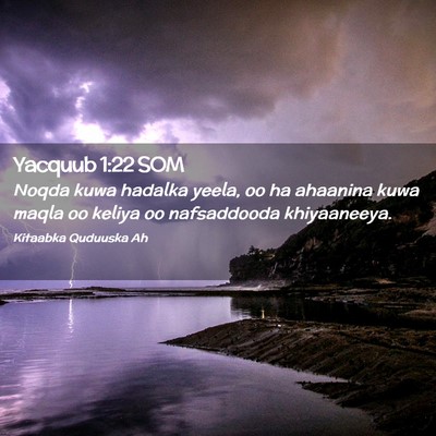 Picture 02 - Yacquub 1:22 SOM - Noqda kuwa hadalka yeela, oo ha ahaanina kuwa - Bible Verse Picture