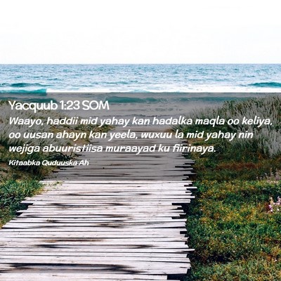Picture 02 - Yacquub 1:23 SOM - Waayo, haddii mid yahay kan hadalka maqla oo - Bible Verse Picture