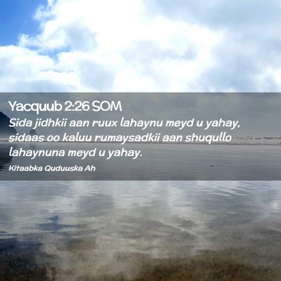 Picture 02 - Yacquub 2:26 SOM - Sida jidhkii aan ruux lahaynu meyd u yahay, - Bible Verse Picture