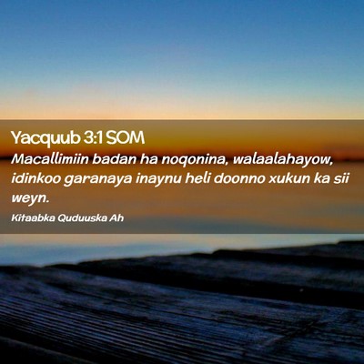 Picture 02 - Yacquub 3:1 SOM - Macallimiin badan ha noqonina, walaalahayow, - Bible Verse Picture