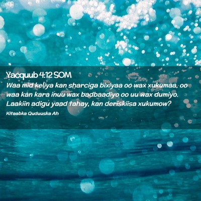 Picture 02 - Yacquub 4:12 SOM - Waa mid keliya kan sharciga bixiyaa oo wax - Bible Verse Picture