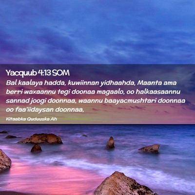 Picture 02 - Yacquub 4:13 SOM - Bal kaalaya hadda, kuwiinnan yidhaahda, Maanta - Bible Verse Picture