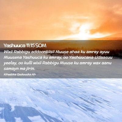 Picture 02 - Yashuuca 11:15 SOM - Wixii Rabbigu addoonkiisii Muuse ahaa ku amray - Bible Verse Picture