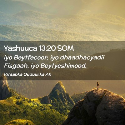 Picture 02 - Yashuuca 13:20 SOM - iyo Beytfecoor, iyo dhaadhacyadii Fisgaah, iyo - Bible Verse Picture