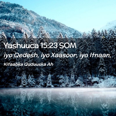 Picture 02 - Yashuuca 15:23 SOM - iyo Qedesh, iyo Xaasoor, iyo - Bible Verse Picture