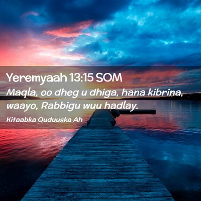Picture 02 - Yeremyaah 13:15 SOM - Maqla, oo dheg u dhiga, hana kibrina, waayo, - Bible Verse Picture