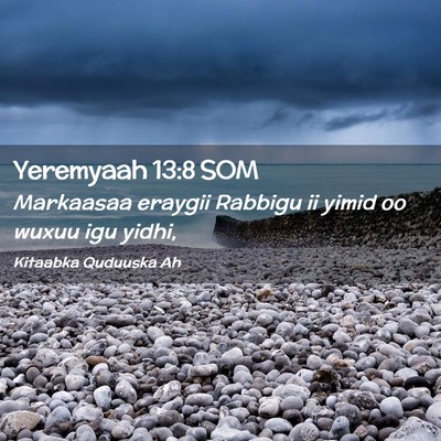 Picture 02 - Yeremyaah 13:8 SOM - Markaasaa eraygii Rabbigu ii yimid oo wuxuu igu - Bible Verse Picture
