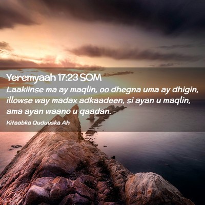 Picture 02 - Yeremyaah 17:23 SOM - Laakiinse ma ay maqlin, oo dhegna uma ay dhigin, - Bible Verse Picture