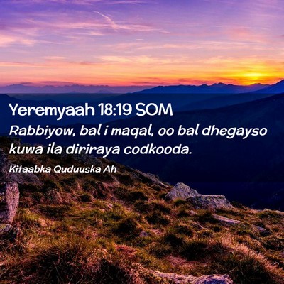 Picture 02 - Yeremyaah 18:19 SOM - Rabbiyow, bal i maqal, oo bal dhegayso kuwa ila - Bible Verse Picture