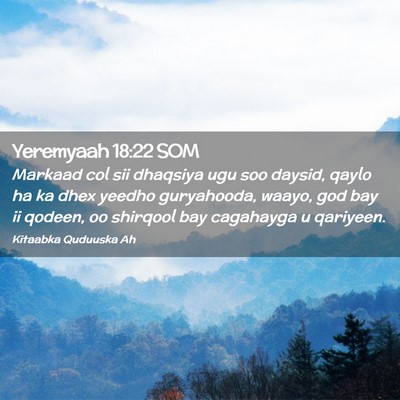 Picture 02 - Yeremyaah 18:22 SOM - Markaad col sii dhaqsiya ugu soo daysid, qaylo ha - Bible Verse Picture