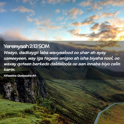 Picture 02 - Yeremyaah 2:13 SOM - Waayo, dadkaygii laba waxyaalood oo shar ah ayay - Bible Verse Picture