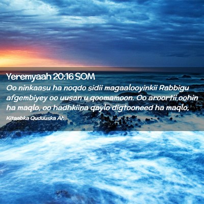 Picture 02 - Yeremyaah 20:16 SOM - Oo ninkaasu ha noqdo sidii magaalooyinkii Rabbigu - Bible Verse Picture