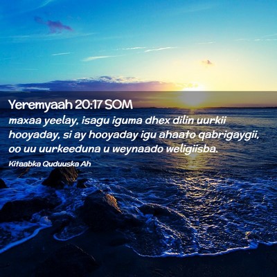 Picture 02 - Yeremyaah 20:17 SOM - maxaa yeelay, isagu iguma dhex dilin uurkii - Bible Verse Picture