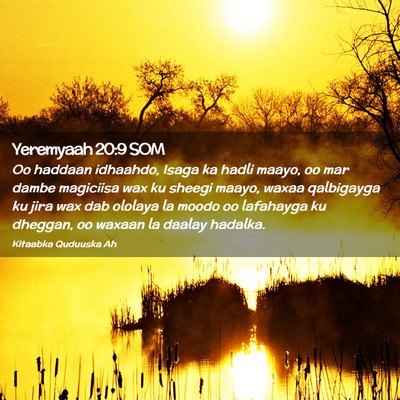 Picture 02 - Yeremyaah 20:9 SOM - Oo haddaan idhaahdo, Isaga ka hadli maayo, oo mar - Bible Verse Picture