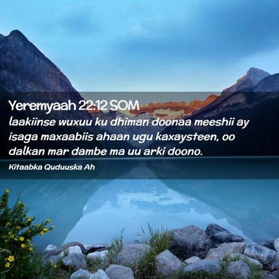 Picture 02 - Yeremyaah 22:12 SOM - laakiinse wuxuu ku dhiman doonaa meeshii ay isaga - Bible Verse Picture