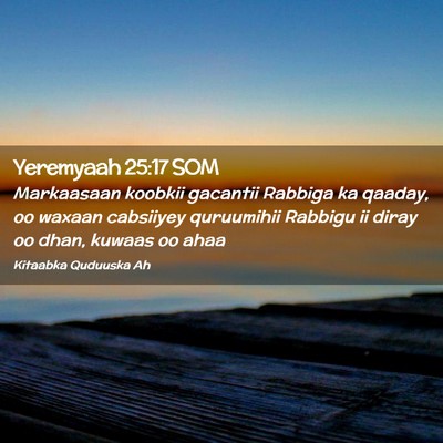 Picture 02 - Yeremyaah 25:17 SOM - Markaasaan koobkii gacantii Rabbiga ka qaaday, oo - Bible Verse Picture