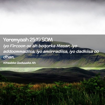 Picture 02 - Yeremyaah 25:19 SOM - iyo Fircoon oo ah boqorka Masar, iyo - Bible Verse Picture