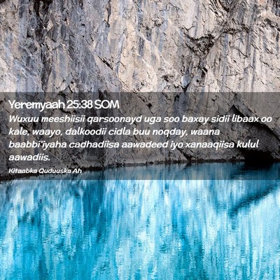 Picture 02 - Yeremyaah 25:38 SOM - Wuxuu meeshiisii qarsoonayd uga soo baxay sidii - Bible Verse Picture