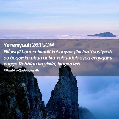 Picture 02 - Yeremyaah 26:1 SOM - Bilowgii boqornimadii Yehooyaaqiim ina Yoosiyaah - Bible Verse Picture