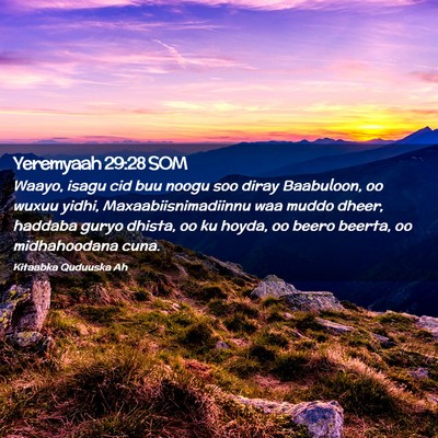 Picture 02 - Yeremyaah 29:28 SOM - Waayo, isagu cid buu noogu soo diray Baabuloon, - Bible Verse Picture