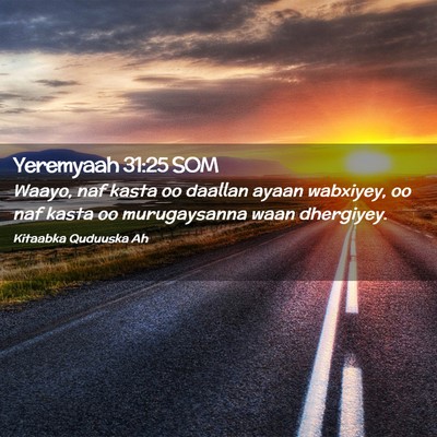 Picture 02 - Yeremyaah 31:25 SOM - Waayo, naf kasta oo daallan ayaan wabxiyey, oo - Bible Verse Picture