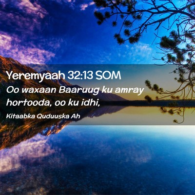 Picture 02 - Yeremyaah 32:13 SOM - Oo waxaan Baaruug ku amray hortooda, oo ku - Bible Verse Picture