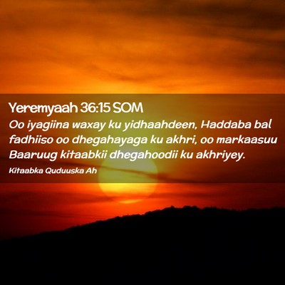 Picture 02 - Yeremyaah 36:15 SOM - Oo iyagiina waxay ku yidhaahdeen, Haddaba bal - Bible Verse Picture