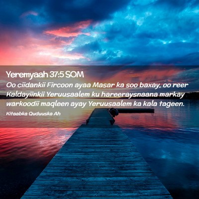 Picture 02 - Yeremyaah 37:5 SOM - Oo ciidankii Fircoon ayaa Masar ka soo baxay, oo - Bible Verse Picture