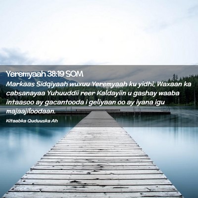Picture 02 - Yeremyaah 38:19 SOM - Markaas Sidqiyaah wuxuu Yeremyaah ku yidhi, - Bible Verse Picture