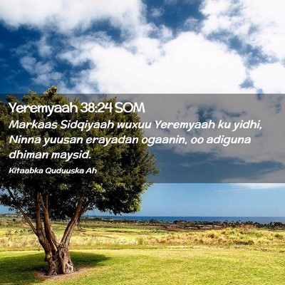 Picture 02 - Yeremyaah 38:24 SOM - Markaas Sidqiyaah wuxuu Yeremyaah ku yidhi, Ninna - Bible Verse Picture