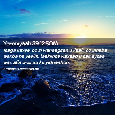 Picture 02 - Yeremyaah 39:12 SOM - Isaga kaxee, oo si wanaagsan u ilaali, oo innaba - Bible Verse Picture