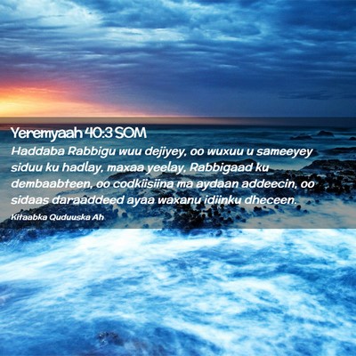 Picture 02 - Yeremyaah 40:3 SOM - Haddaba Rabbigu wuu dejiyey, oo wuxuu u sameeyey - Bible Verse Picture