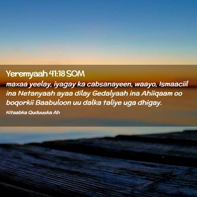 Picture 02 - Yeremyaah 41:18 SOM - maxaa yeelay, iyagay ka cabsanayeen, waayo, - Bible Verse Picture