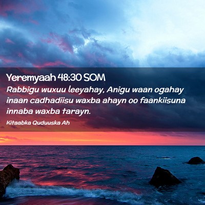 Picture 02 - Yeremyaah 48:30 SOM - Rabbigu wuxuu leeyahay, Anigu waan ogahay inaan - Bible Verse Picture