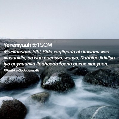 Picture 02 - Yeremyaah 5:4 SOM - Markaasaan idhi, Sida xaqiiqada ah kuwanu waa - Bible Verse Picture